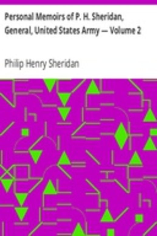 Personal Memoirs of P. H. Sheridan, General, United States Army — Volume 2