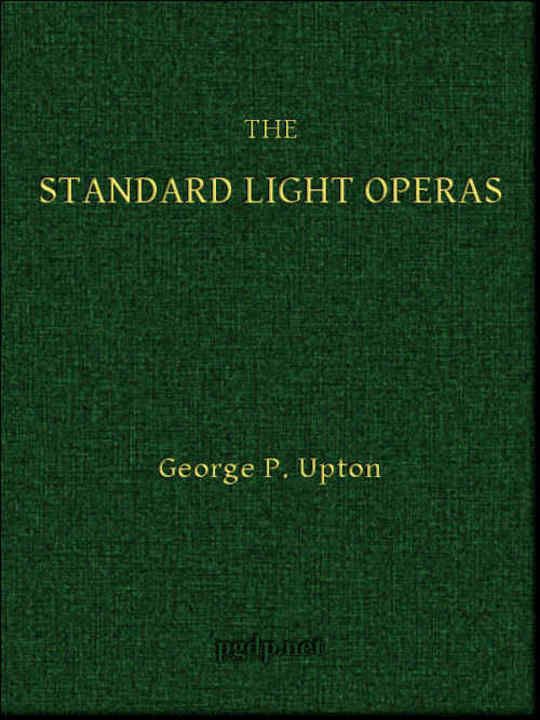 The Standard Light Operas Their Plots and Their Music