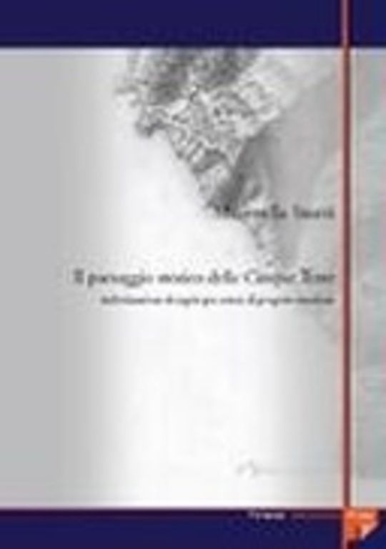 Il paesaggio storico delle Cinque Terre. Individuazione di regole per azioni di progetto condivise