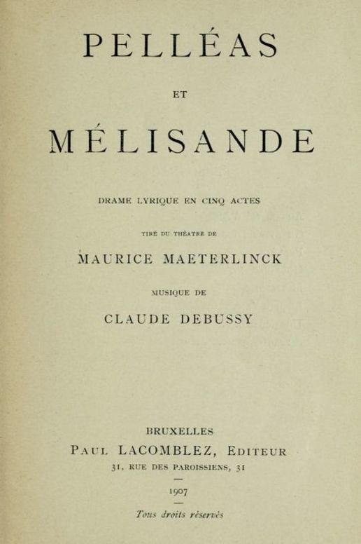 Pelléas et Mélisande
Drame lyrique en cinq actes tiré du théâtre de Maurice
Maeterlinck Musique de Claude Debussy