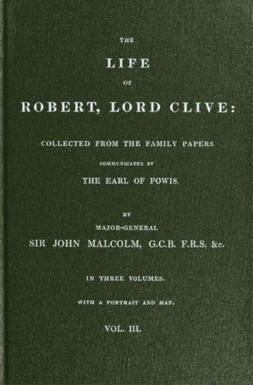The Life of Robert, Lord Clive, Vol. 3 (of 3)
Collected from the family papers