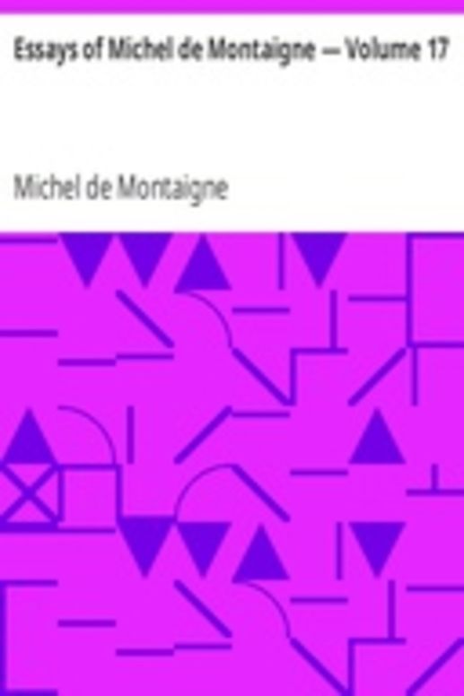 Essays of Michel de Montaigne — Volume 17