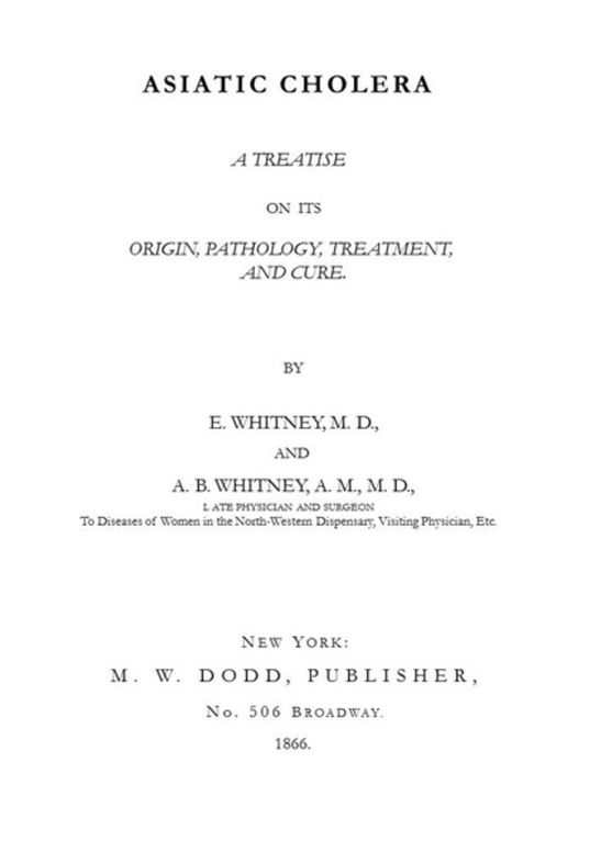 Asiatic Cholera
A treatise on its origin, pathology, treatment, and cure