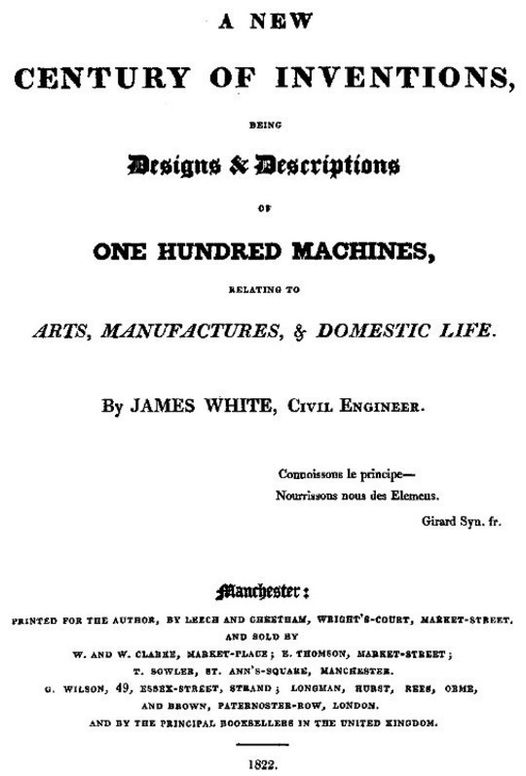 A New Century of Inventions Being Designs & Descriptions of One Hundred Machines, relating to Arts, Manufactures, & Domestic Life