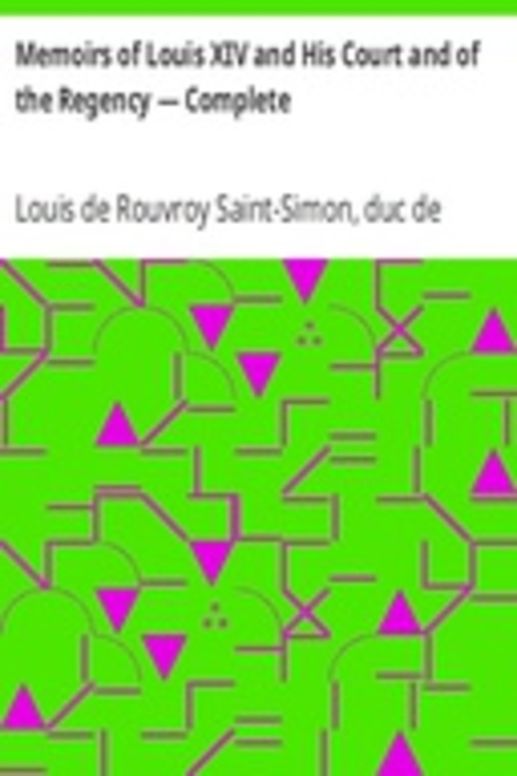 Memoirs of Louis XIV and His Court and of the Regency — Complete