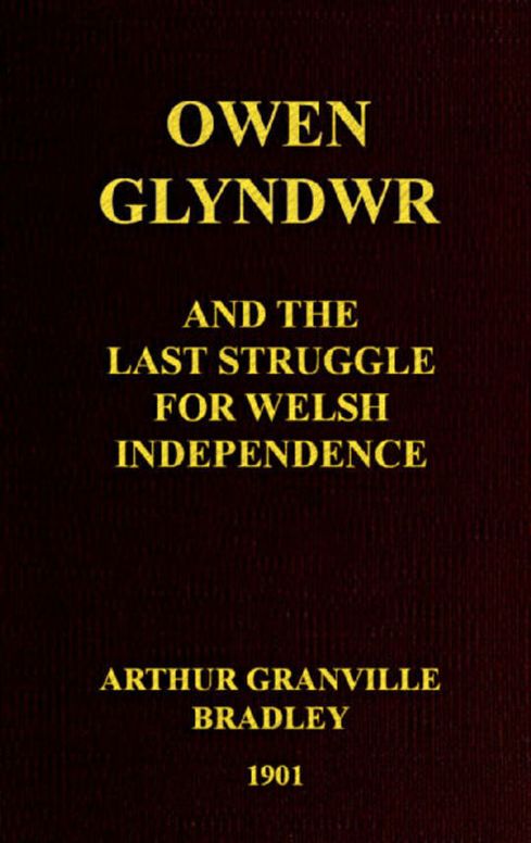Owen Glyndwr and the Last Struggle for Welsh Independence With a Brief Sketch of Welsh History