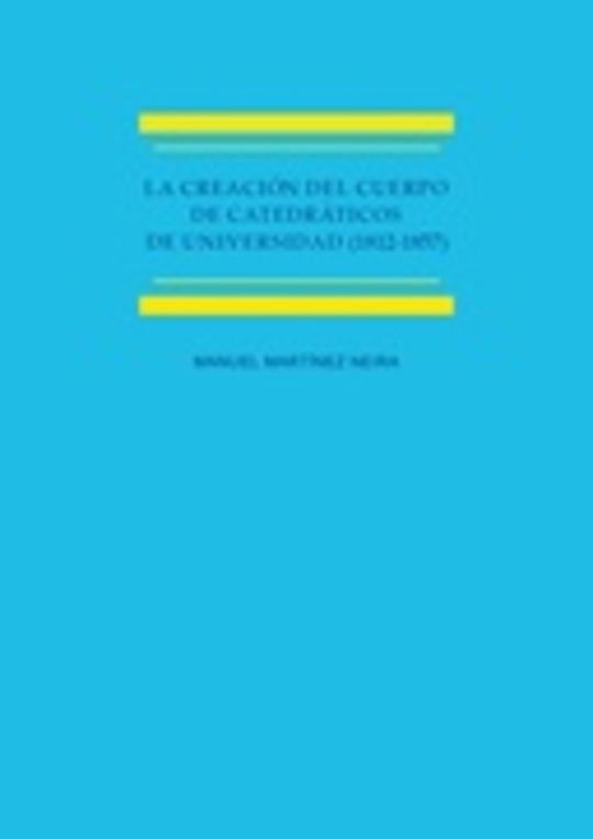 La creación del cuerpo de catedráticos de universidad (1812-1857). Estudio histórico-jurídico