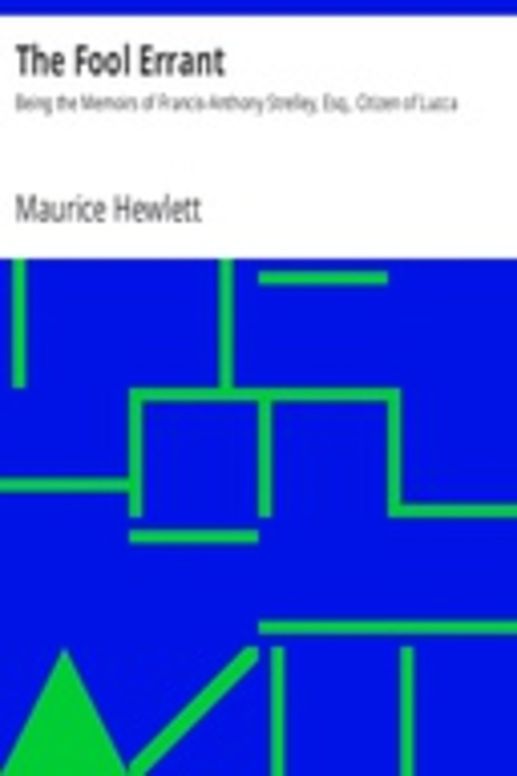 The Fool Errant
Being the Memoirs of Francis-Anthony Strelley, Esq., Citizen of Lucca