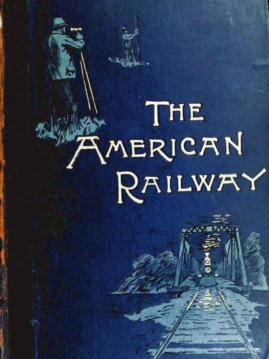 The American Railway
Its Construction, Development, Management, and Appliances