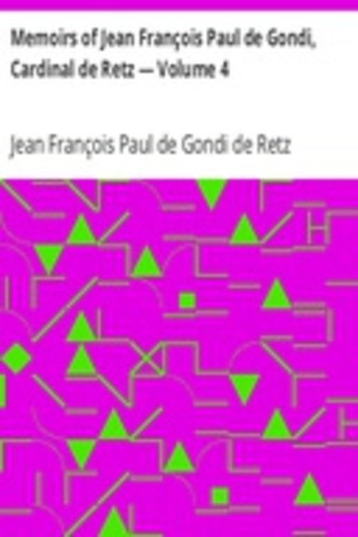 Memoirs of Jean François Paul de Gondi, Cardinal de Retz — Volume 4