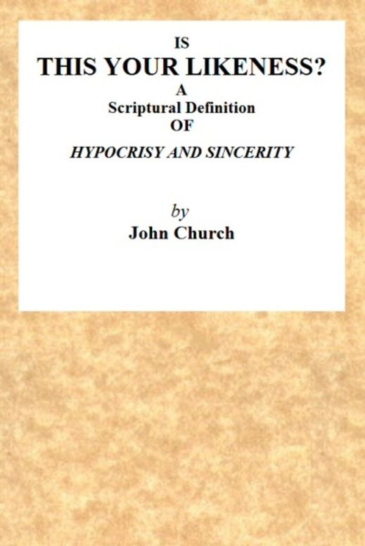 Is this your likeness?
A Scriptural Definition of Hypocrisy and Sincerity
