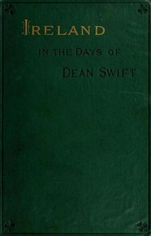 Ireland in the Days of Dean Swift (Irish Tracts, 1720 to 1734)