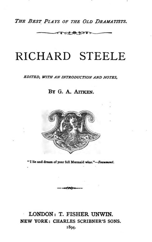 Richard Steele's Plays
Edited with Introduction and Notes by G. A. Aitken