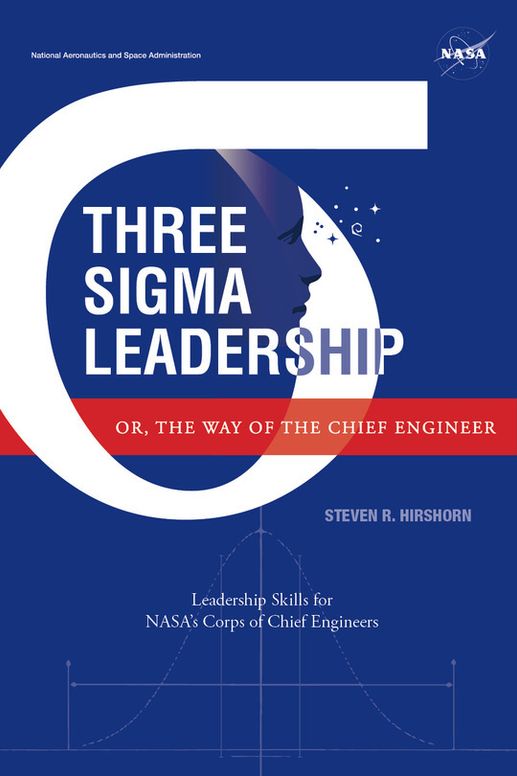 Three Sigma Leadership - Or, the Way of the Chief Engineer: Leadership Skills for NASA’s Corps of Chief Engineers