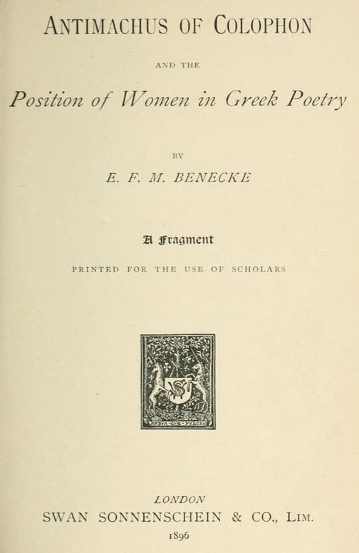 Antimachus of Colophon and the Position of Women in Greek Poetry: A fragment printed for the use of scholars