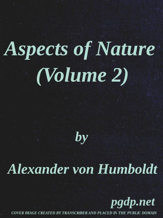 Aspects of Nature (Vol. 2 of 2): In different lands and different climates; with scientific elucidations