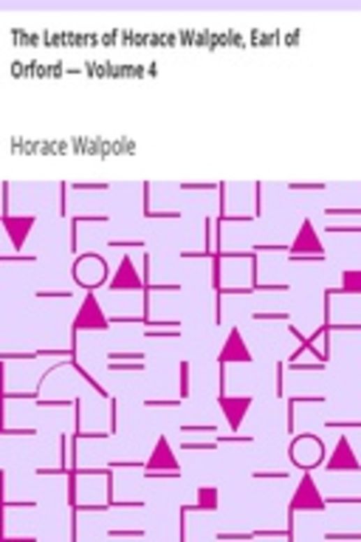 The Letters of Horace Walpole, Earl of Orford — Volume 4