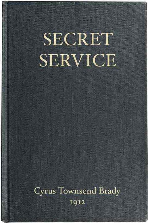 Secret Service Being the Happenings of a Night in Richmond in the Spring of 1865 Done into Book Form from the Play by WIlliam Gillette